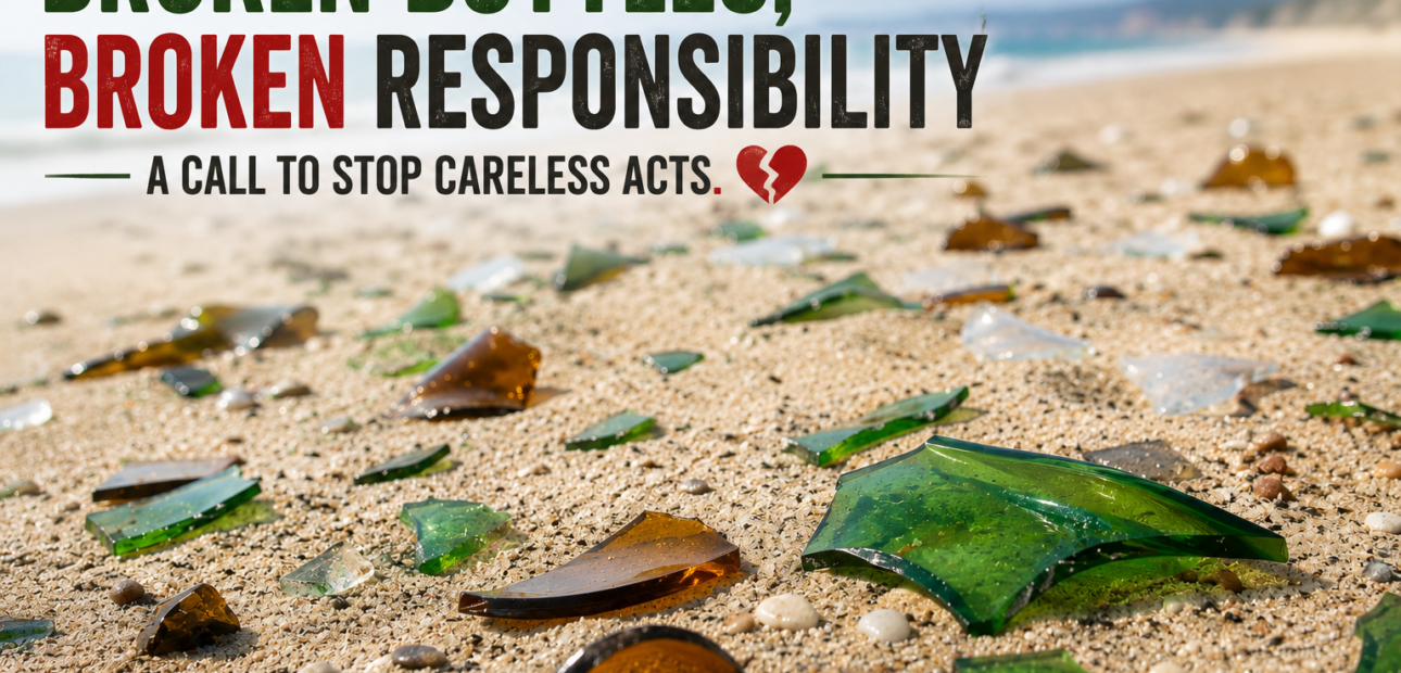Broken Bottles, Broken Responsibility – A Call to Stop Careless Acts