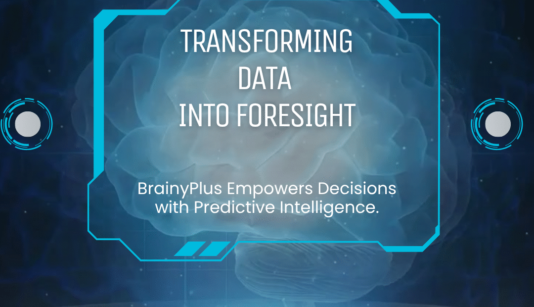 Transforming Data into Foresight-How Predictive Intelligence Powers the Future with BrainyPlus